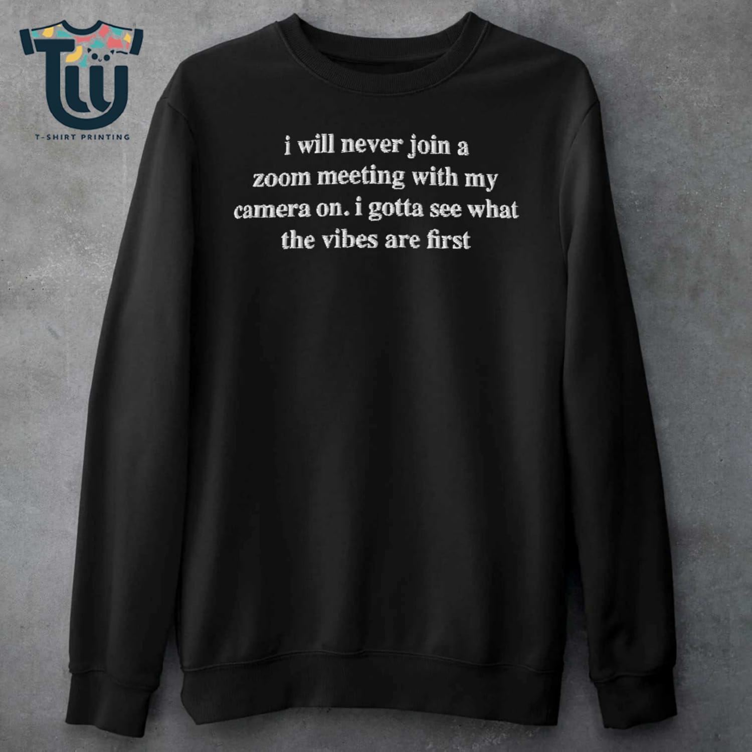 I Will Never Join A Zoom Meeting With My Camera On Shirt Hoodie I Will Never Join A Zoom Meeting With My Camera On Shirt Hoodie