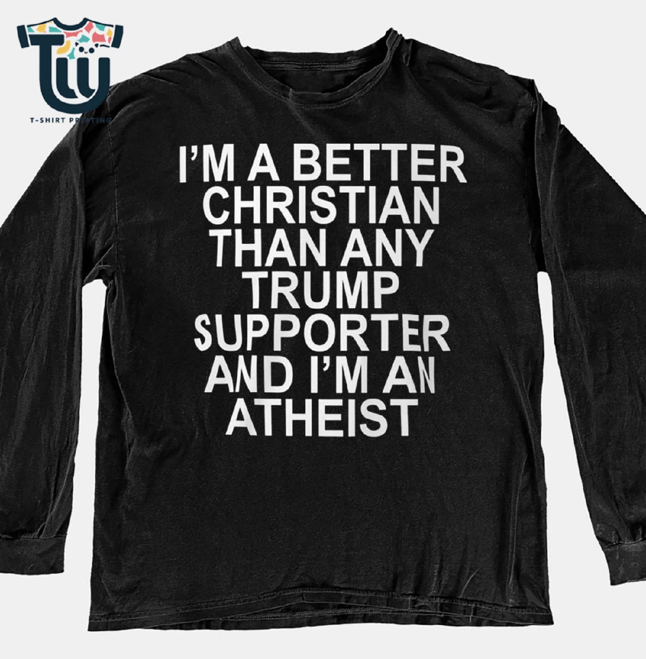 I’m A Better Christian Than Any Trump Supporter And I’m An Atheist Shirt Sweatshirt Hoodie I’m A Better Christian Than Any Trump Supporter And I’m An Atheist Shirt Sweatshirt Hoodie