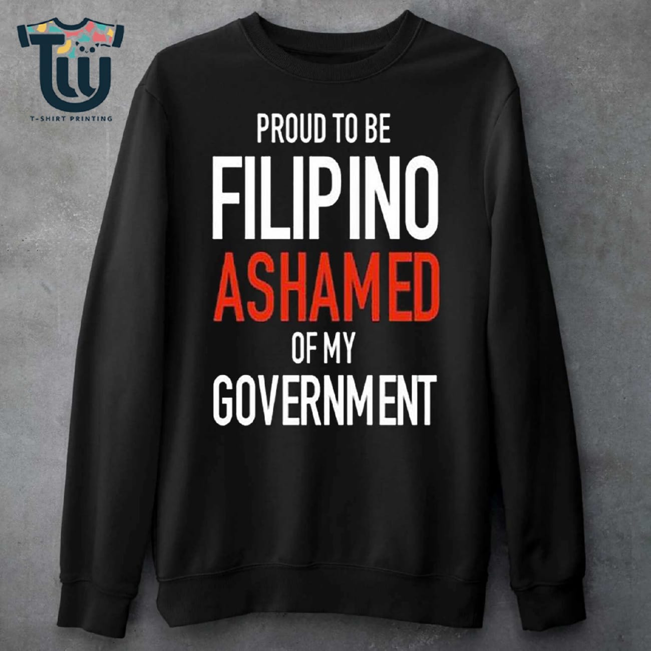 Proud Tobe Filipino Ashamed Of My Government Shirt Sweatshirt Hoodie Proud Tobe Filipino Ashamed Of My Government Shirt Sweatshirt Hoodie