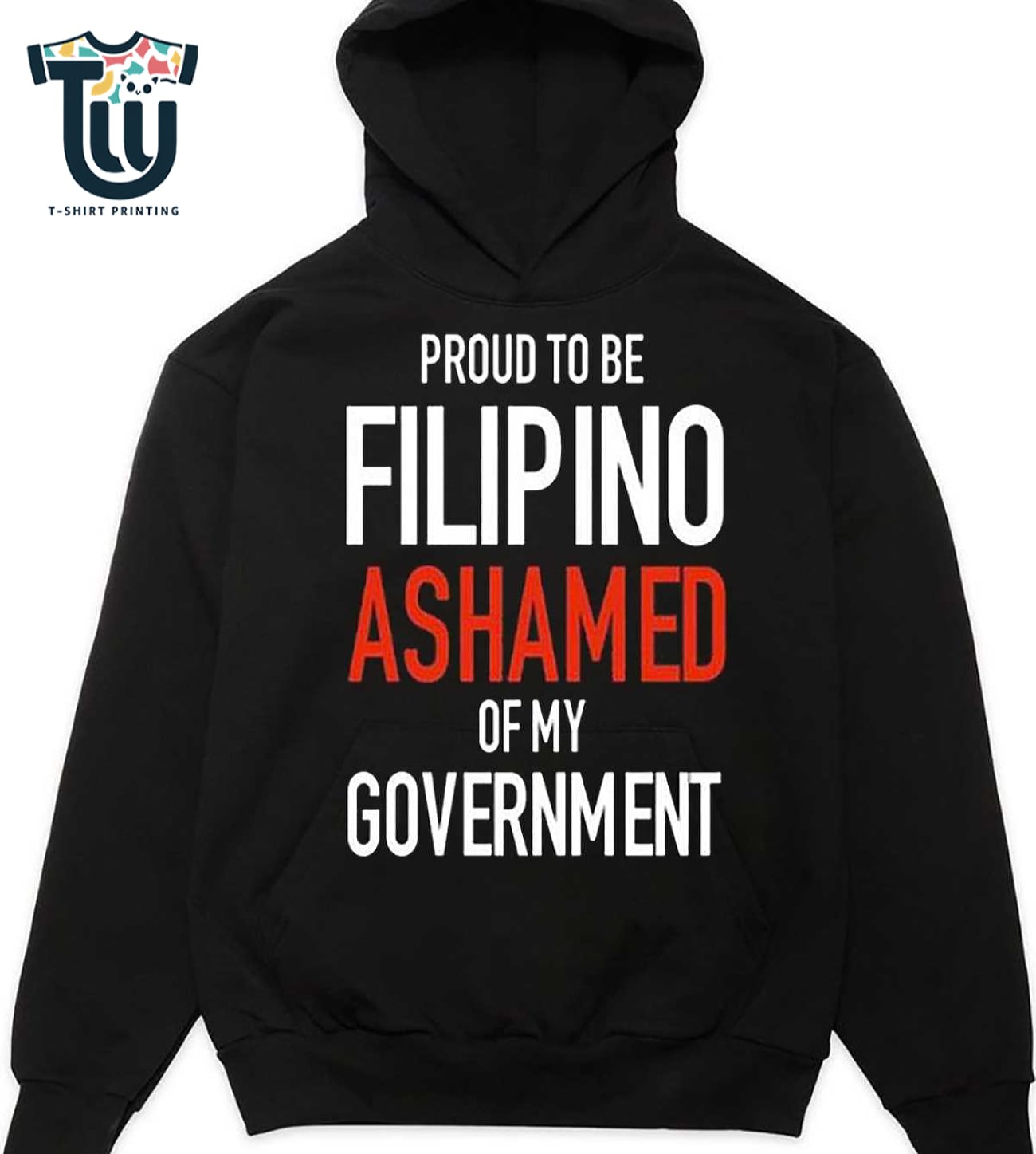 Proud Tobe Filipino Ashamed Of My Government Shirt Sweatshirt Hoodie Proud Tobe Filipino Ashamed Of My Government Shirt Sweatshirt Hoodie