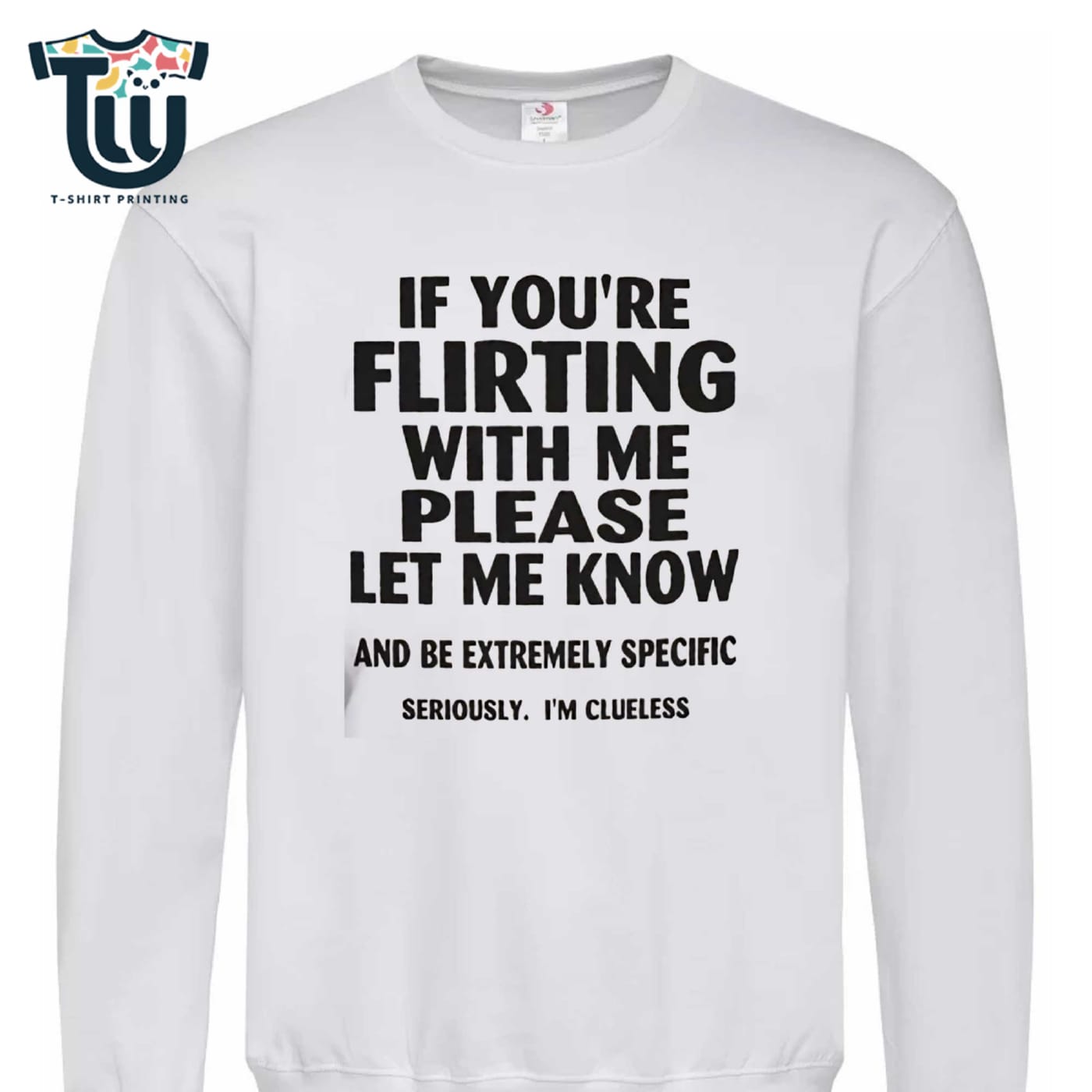 If You’re Flirting With Me Please Let Me Know Shirt Sweatshirt Hoodie If You’re Flirting With Me Please Let Me Know Shirt Sweatshirt Hoodie