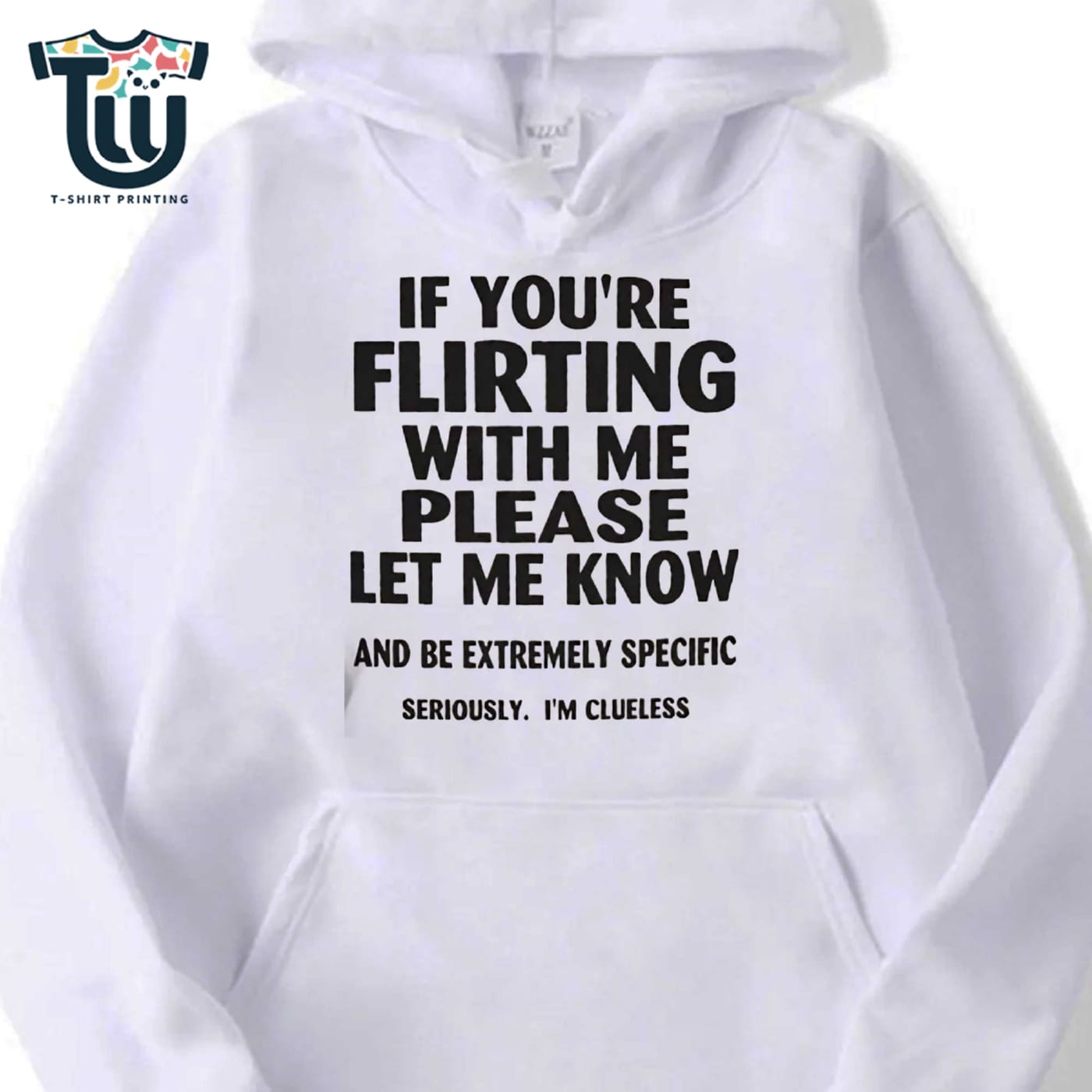 If You’re Flirting With Me Please Let Me Know Shirt Sweatshirt Hoodie If You’re Flirting With Me Please Let Me Know Shirt Sweatshirt Hoodie