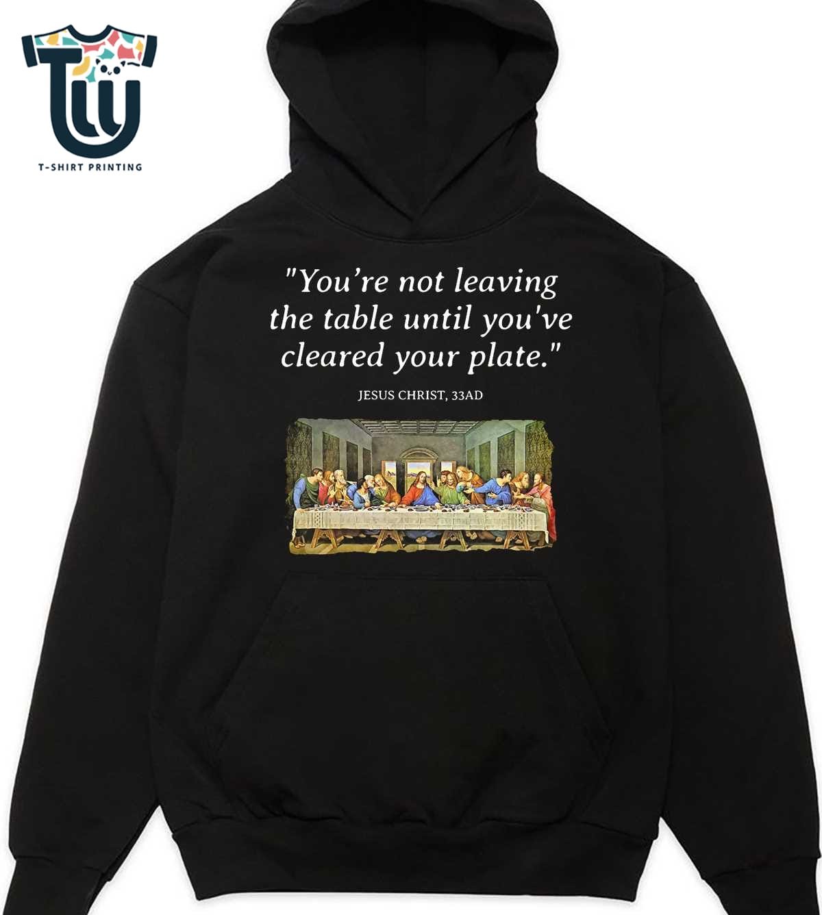 Jesus Christ Last Supper Quote You’re Not Leaving The Table Until You’ve Cleared Your Plate T-shirt Jesus Christ Last Supper Quote You’re Not Leaving The Table Until You’ve Cleared Your Plate T-shirt