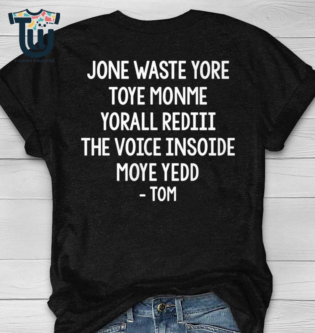 Jone Waste Yore Toye Monme Yorall Rediii The Voice Insoide Moye Yedd -tom Shirt Sweatshirt Hoodie Jone Waste Yore Toye Monme Yorall Rediii The Voice Insoide Moye Yedd -tom Shirt Sweatshirt Hoodie