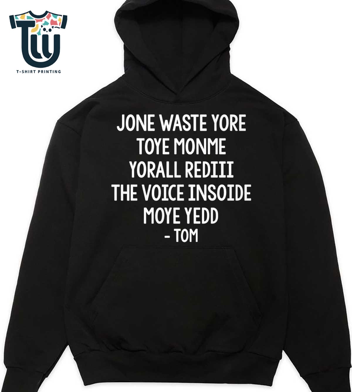 Jone Waste Yore Toye Monme Yorall Rediii The Voice Insoide Moye Yedd -tom Shirt Sweatshirt Hoodie Jone Waste Yore Toye Monme Yorall Rediii The Voice Insoide Moye Yedd -tom Shirt Sweatshirt Hoodie
