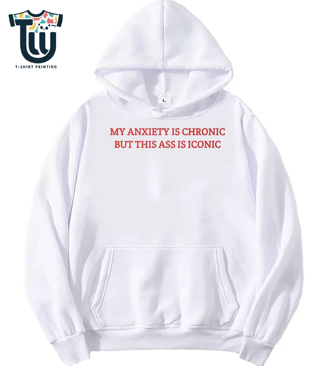 My Anxiety Is Chronic But This Ass Is Iconic Shirt Sweatshirt Hoodie My Anxiety Is Chronic But This Ass Is Iconic Shirt Sweatshirt Hoodie