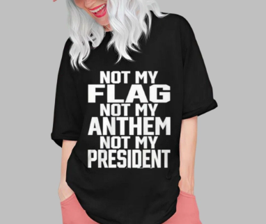not my flag not my anthem not my president shirt meaning