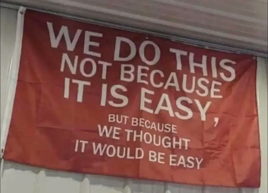 we do this not because it is easy but because we thought it was easy meaning