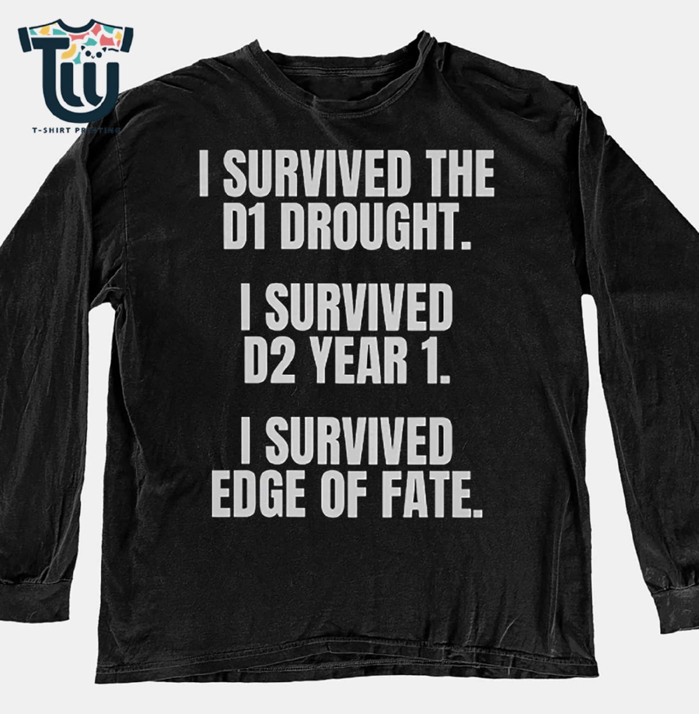 I Survived The D1 Drought I Survived D2 Year 1 I Survived Edge Of Fate T-shirt I Survived The D1 Drought I Survived D2 Year 1 I Survived Edge Of Fate T-shirt