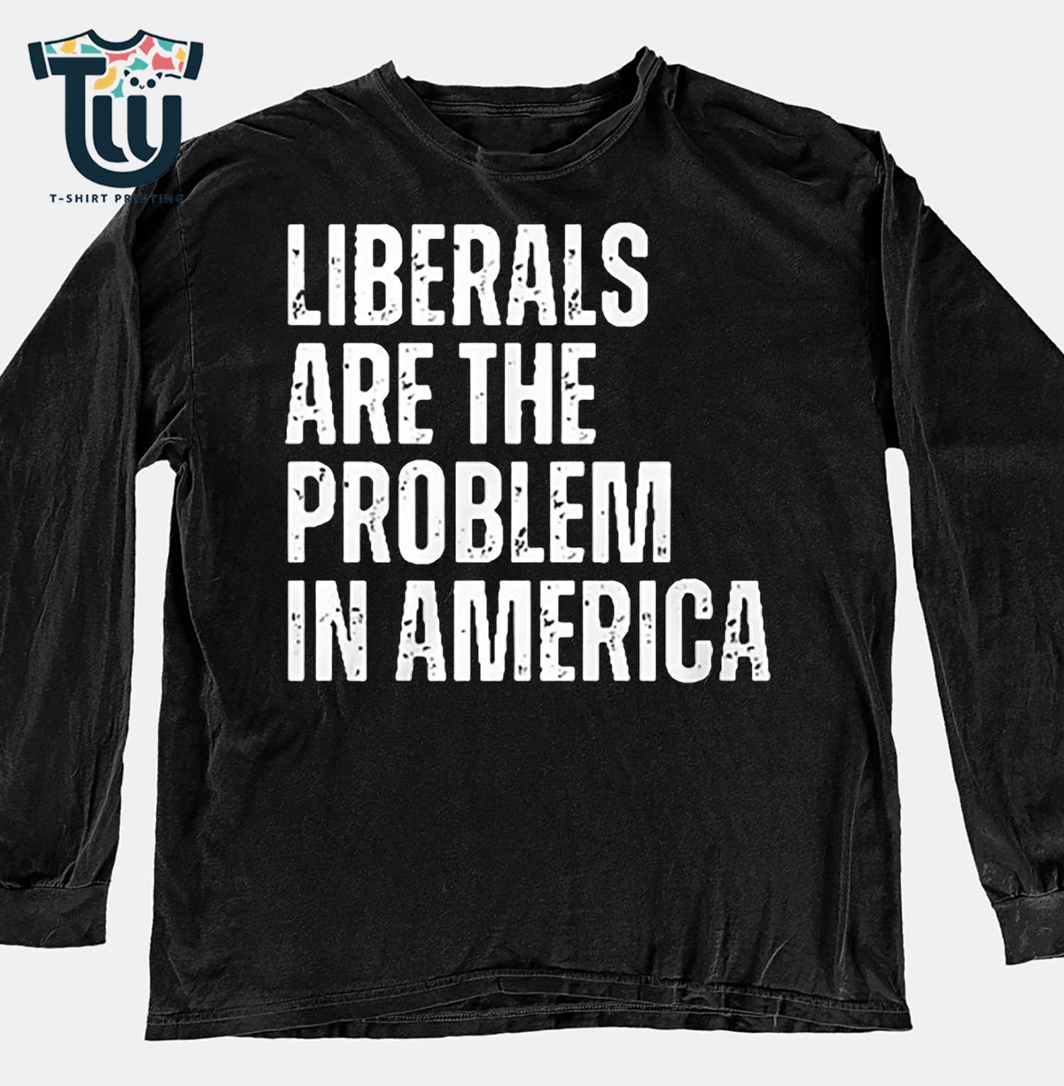 Liberals Are The Problem In America Shirt Sweatshirt Hoodie Liberals Are The Problem In America Shirt Sweatshirt Hoodie