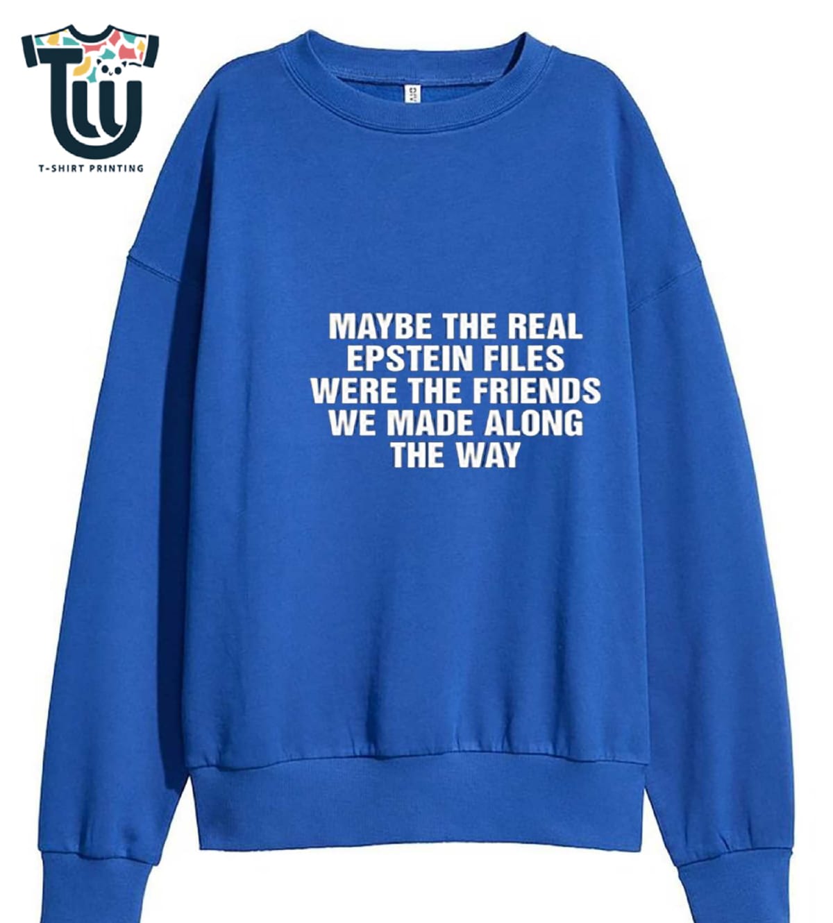 Maybe The Real Epstein Files Were The Friends We Made Along The Way Shirt Maybe The Real Epstein Files Were The Friends We Made Along The Way Shirt