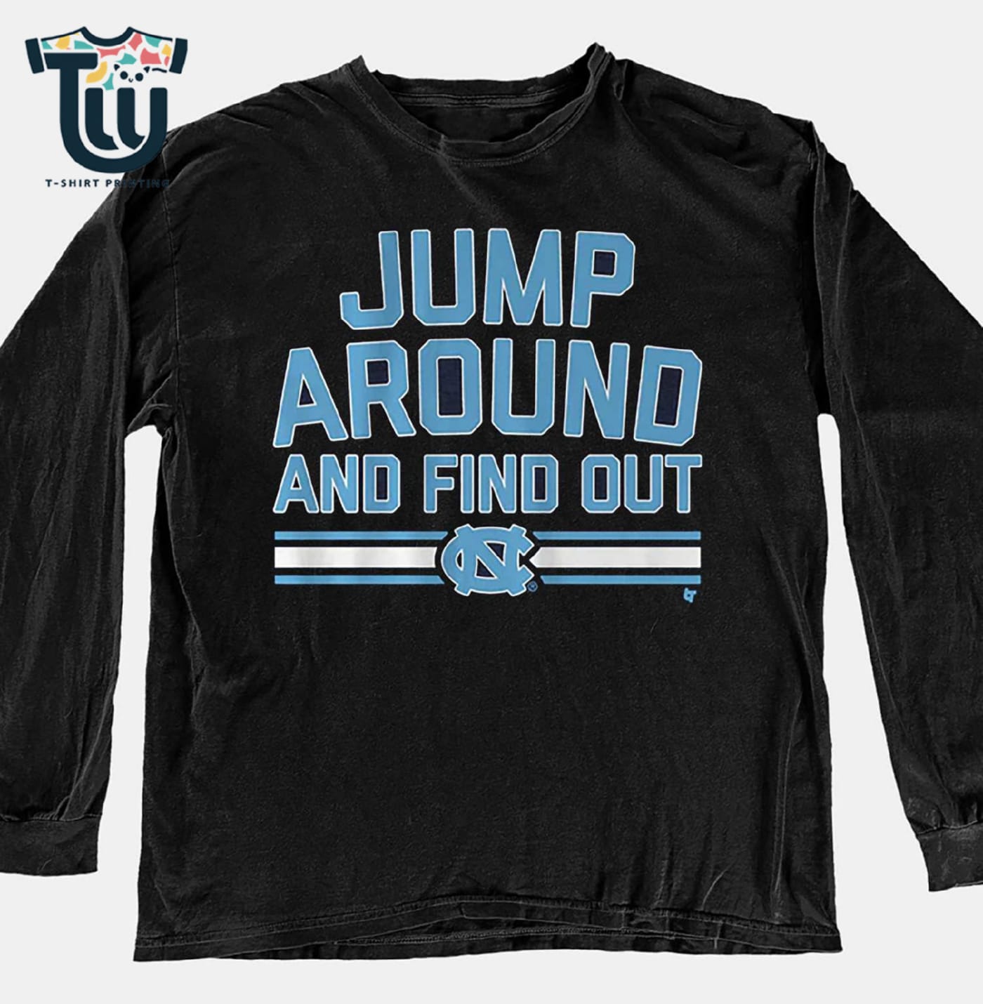 Unc Basketball Jump Around And Find Out Shirt Hoodie Ladies Tee Unc Basketball Jump Around And Find Out Shirt Hoodie Ladies Tee