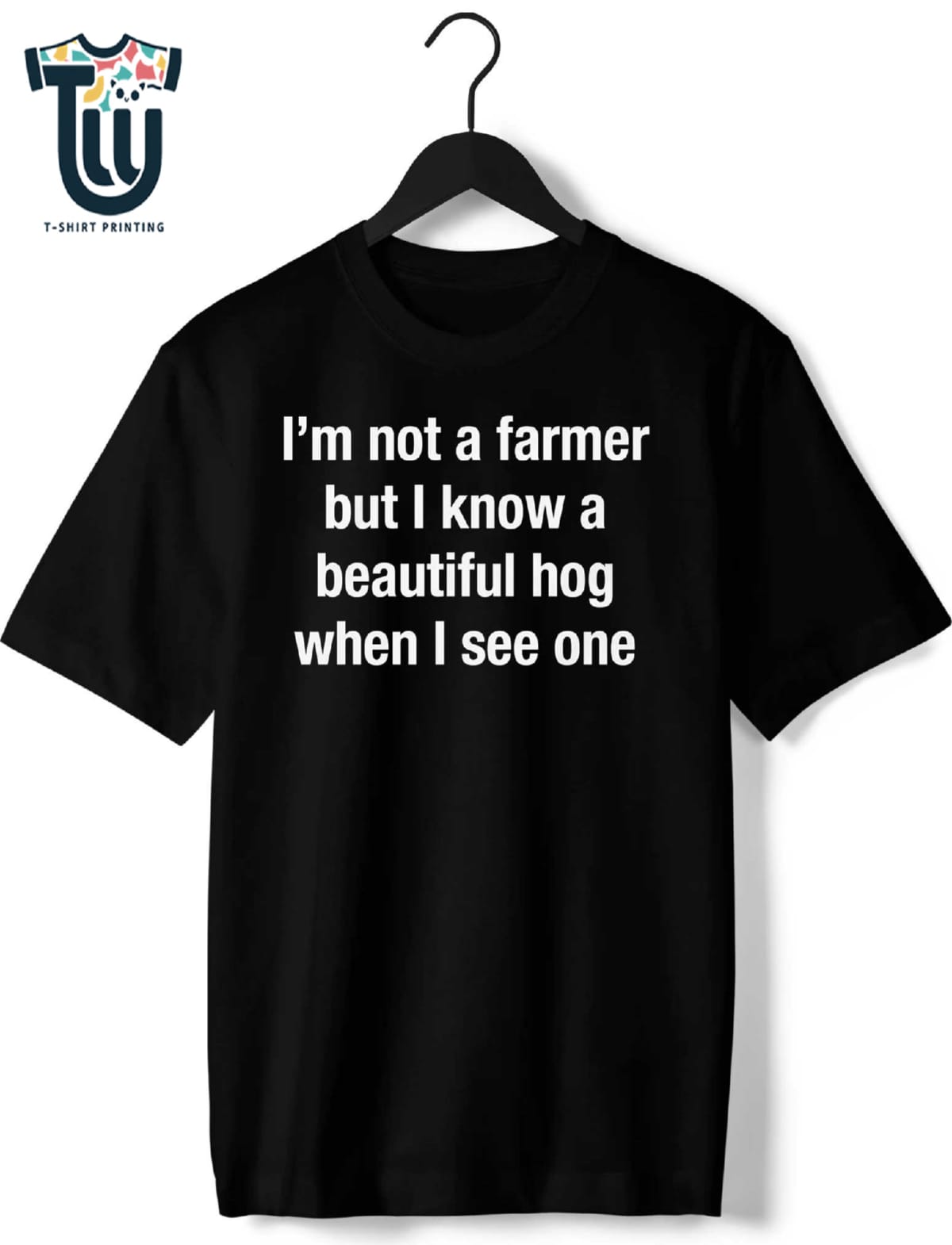 I'm Not A Farmer But I Know A Beautiful Hog When I See One T-shirt