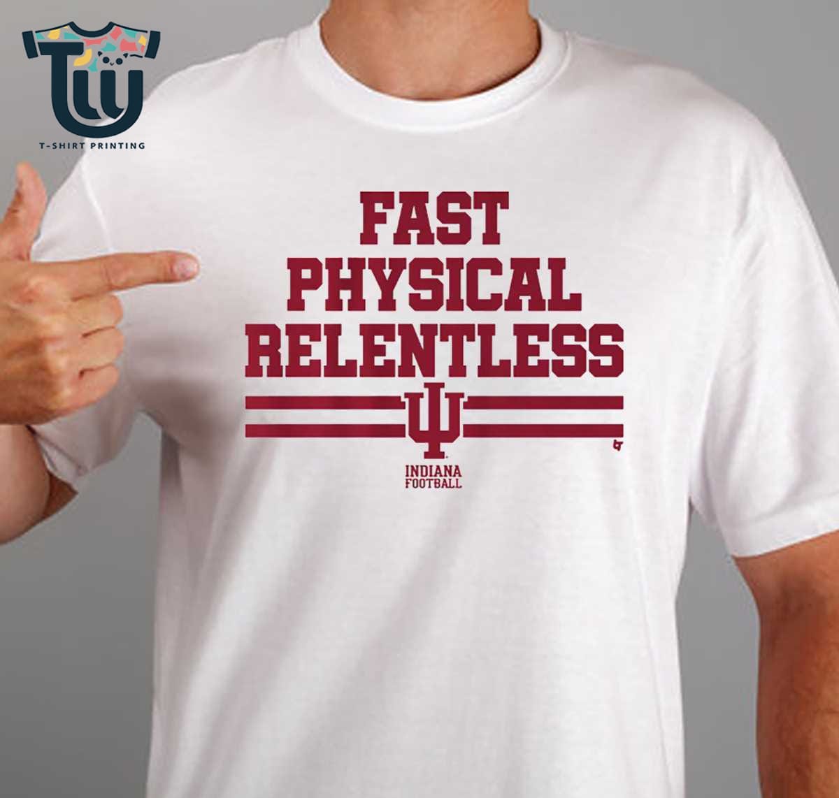 Indiana Football Fast Physical Relentless Shirt Sweatshirt Hoodie Indiana Football Fast Physical Relentless Shirt Sweatshirt Hoodie