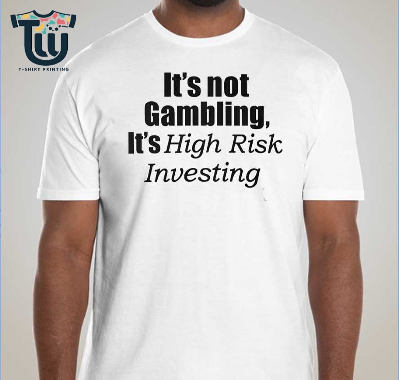 It’s Not Gambling It’s High Risk Investing T-shirt