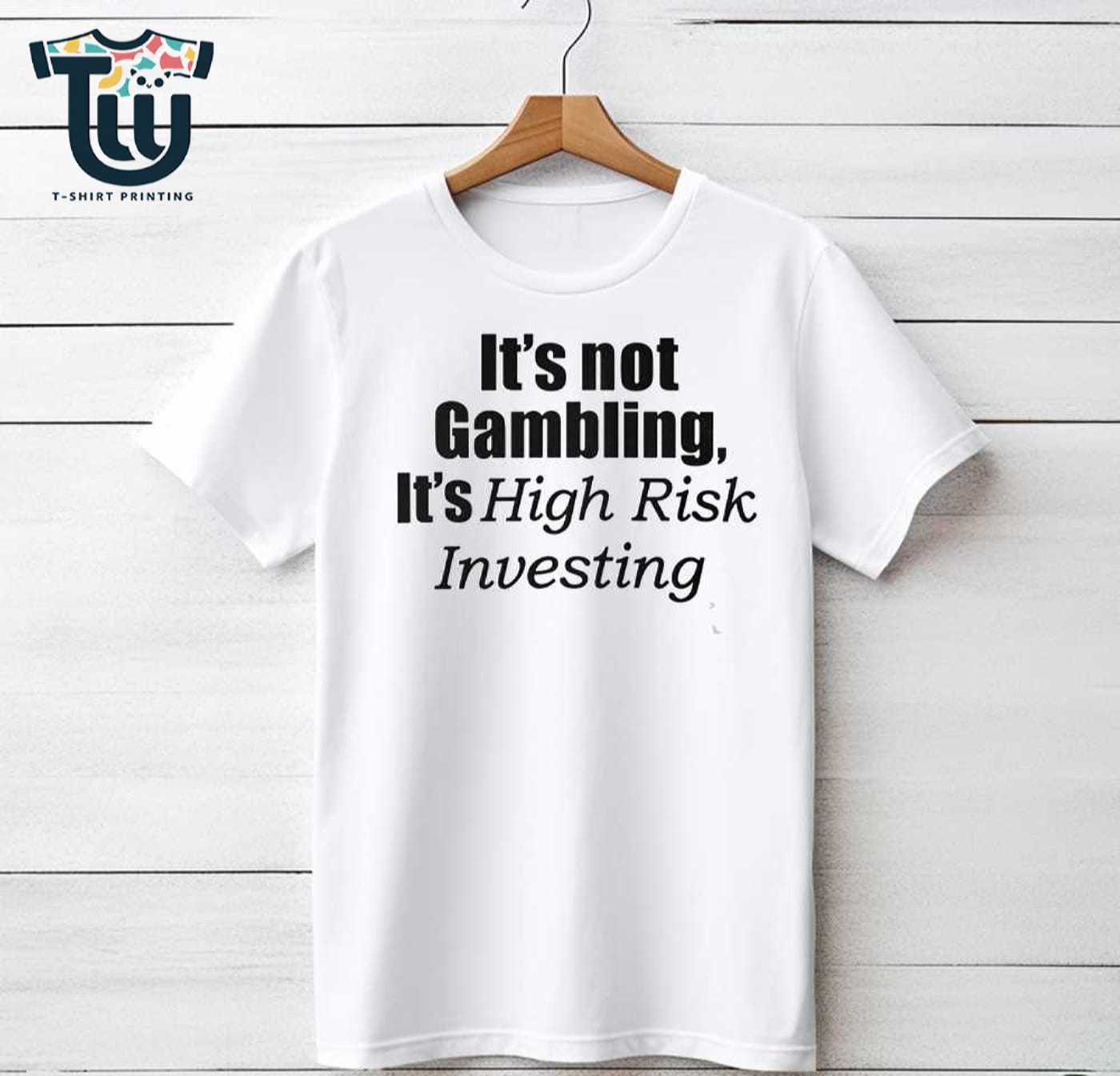 It’s Not Gambling It’s High Risk Investing T-shirt It’s Not Gambling It’s High Risk Investing T-shirt