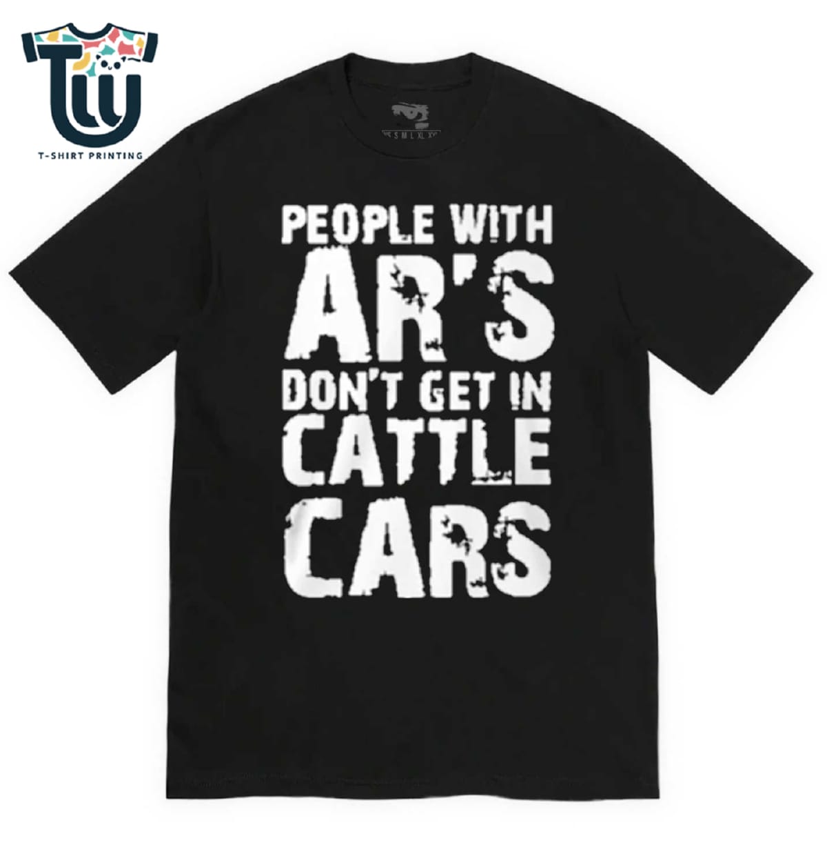 People With Ar’s Don’t Get In Cattle Cars T-shirt