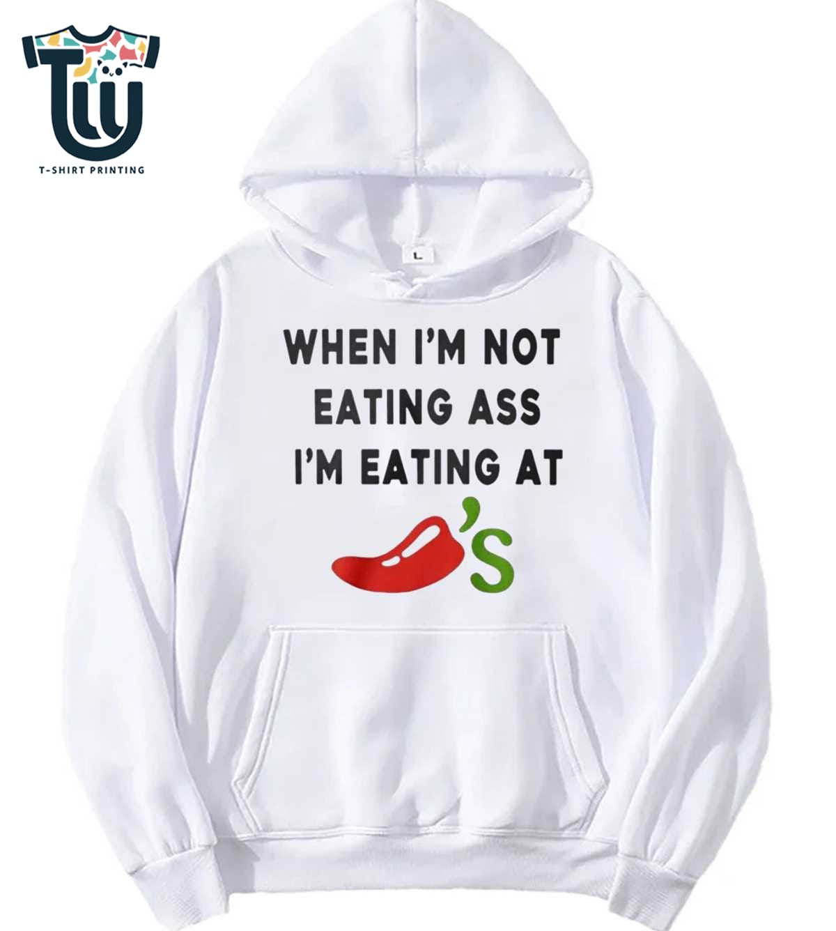 When I’m Not Eating Ass I’m Eating At Chili’s Shirt Sweatshirt Hoodie When I’m Not Eating Ass I’m Eating At Chili’s Shirt Sweatshirt Hoodie