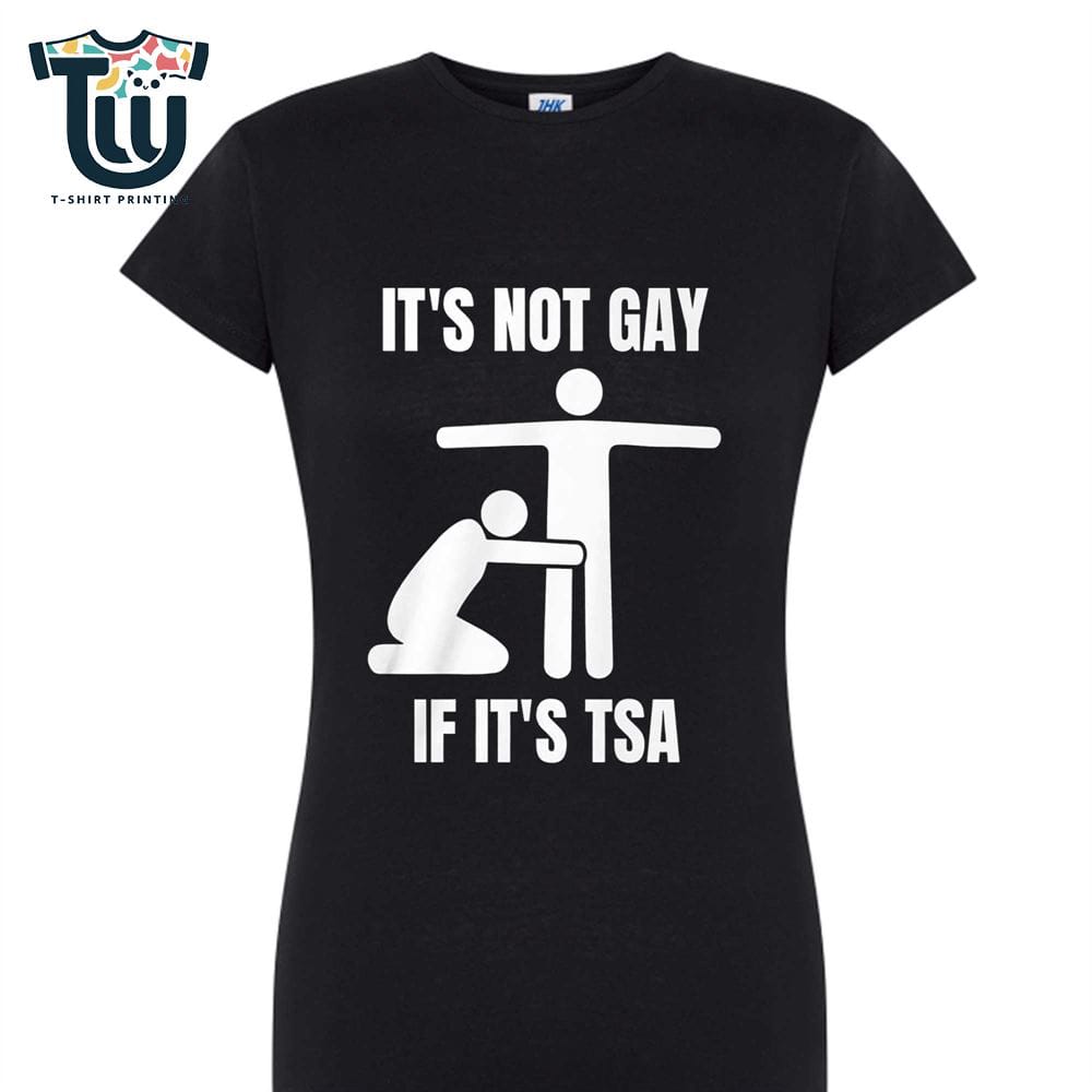 It’s Not Gay If Its Tsa Shirt It’s Not Gay If Its Tsa Shirt